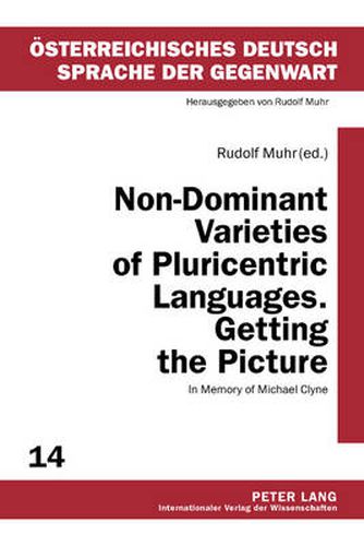 Cover image for Non-Dominant Varieties of Pluricentric Languages. Getting the Picture: In Memory of Michael Clyne- In Collaboration with Catrin Norrby, Leo Kretzenbacher, Carla Amoros