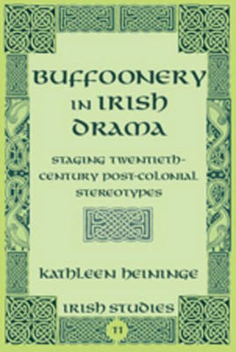 Cover image for Buffoonery in Irish Drama: Staging Twentieth-Century Post-Colonial Stereotypes