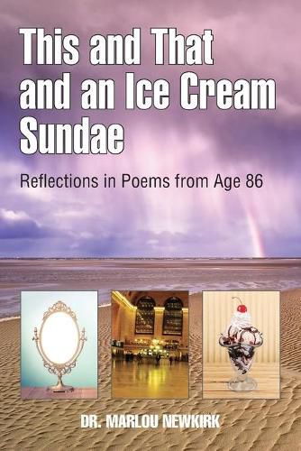 This and That and an Ice Cream Sundae: Reflections in Poems from Age 86