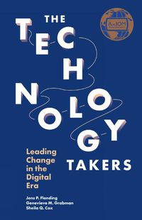 Cover image for The Technology Takers: Leading Change in the Digital Era