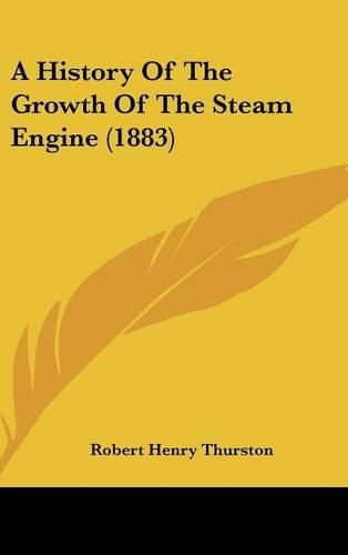 Cover image for A History of the Growth of the Steam Engine (1883)