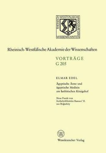 AEgyptische AErzte Und AEgyptische Medizin Am Hethitischen Koenigshof. Neue Funde Von Keilschriftbriefen Ramses' II. Aus Bo&#287;azkoey: 179. Sitzung Am 18. Oktober 1972 in Dusseldorf