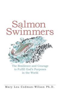 Cover image for Salmon Swimmers: The Resilience and Courage to Fulfill God's Purposes in the World