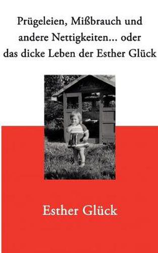 Cover image for Prugeleien, Missbrauch und andere Nettigkeiten...: oder das dicke Leben der Esther Gluck