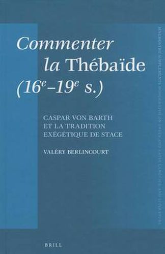 Cover image for Commenter la Thebaide (16e-19e s.): Caspar von Barth et la tradition exegetique de Stace