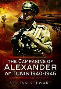 Cover image for The The Campaigns of Alexander of Tunis, 1940-1945