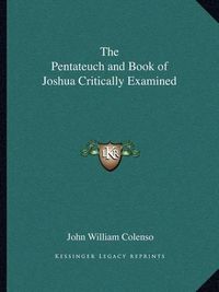 Cover image for The Pentateuch and Book of Joshua Critically Examined