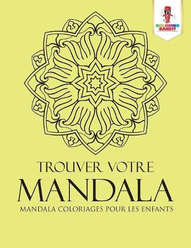 Trouver Votre Mandala: Mandala Coloriages pour les Enfants