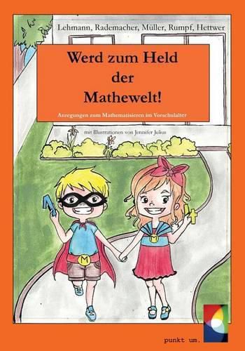 Cover image for Werd zum Held der Mathewelt!: Anregungen zum Mathematisieren im Vorschulalter