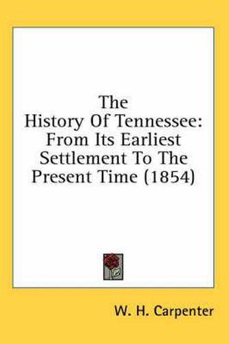 Cover image for The History of Tennessee: From Its Earliest Settlement to the Present Time (1854)