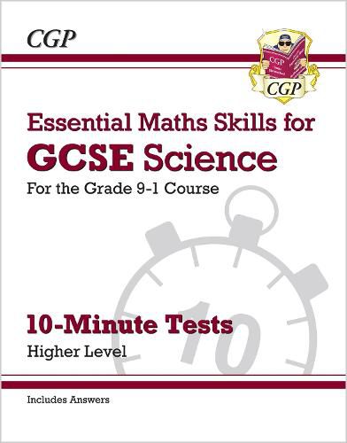 Grade 9-1 GCSE Science: Essential Maths Skills 10-Minute Tests (with answers) - Higher