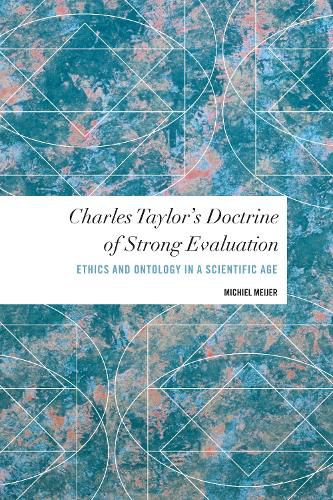 Cover image for Charles Taylor's Doctrine of Strong Evaluation: Ethics and Ontology in a Scientific Age