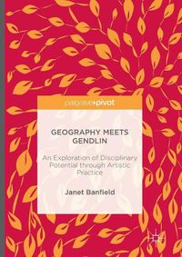Cover image for Geography Meets Gendlin: An Exploration of Disciplinary Potential through Artistic Practice