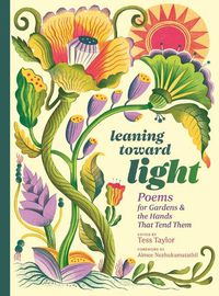 Cover image for Leaning toward Light: Poems for Gardens & the Hands That Tend Them