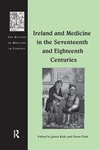 Cover image for Ireland and Medicine in the Seventeenth and Eighteenth Centuries