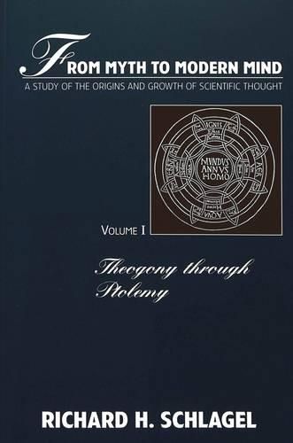 Cover image for From Myth to Modern Mind: A Study of the Origins and Growth of Scientific Thought