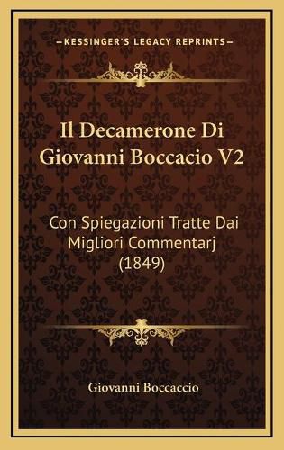 Cover image for Il Decamerone Di Giovanni Boccacio V2: Con Spiegazioni Tratte Dai Migliori Commentarj (1849)