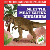 Cover image for Meet the Meat-Eating Dinosaurs