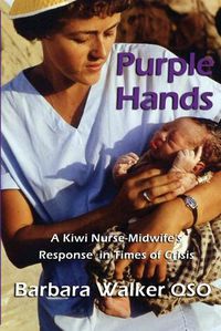 Cover image for Purple Hands: A Kiwi Nurse-Midwife's Response in Times of Crisis