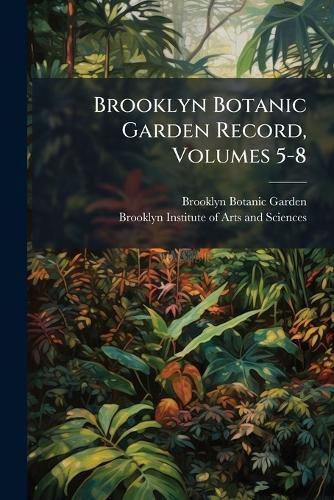 Cover image for Brooklyn Botanic Garden Record, Volumes 5-8