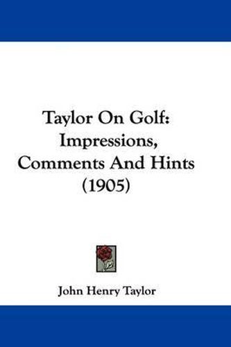 Taylor on Golf: Impressions, Comments and Hints (1905)