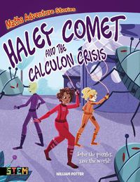 Cover image for Maths Adventure Stories: Haley Comet and the Calculon Crisis: Solve the Puzzles, Save the World!