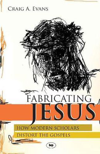 Cover image for Fabricating Jesus: How Modern Scholars Distort The Gospels