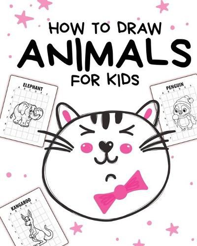 Cover image for How To Draw Animals For Kids: Ages 4-10 - In Simple Steps - Learn To Draw Step By Step