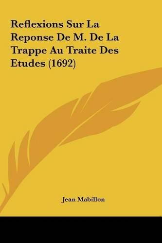 Cover image for Reflexions Sur La Reponse de M. de La Trappe Au Traite Des Etudes (1692)