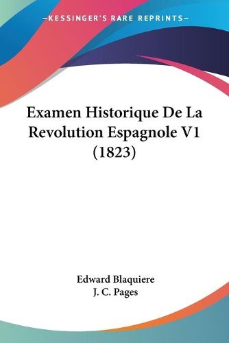 Cover image for Examen Historique de La Revolution Espagnole V1 (1823)