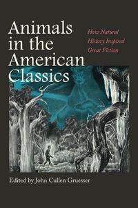Cover image for Animals in the American Classics: How Natural History Inspired Great Fiction