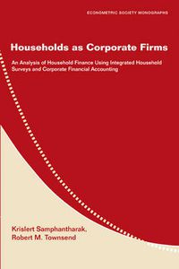 Cover image for Households as Corporate Firms: An Analysis of Household Finance Using Integrated Household Surveys and Corporate Financial Accounting