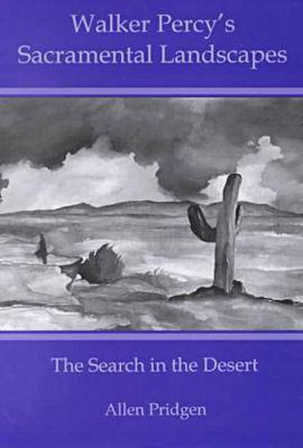 Walker Percy's Sacramental Landscapes: The Search in the Desert