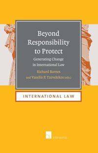 Cover image for Beyond Responsibility to Protect: Generating Change in International Law