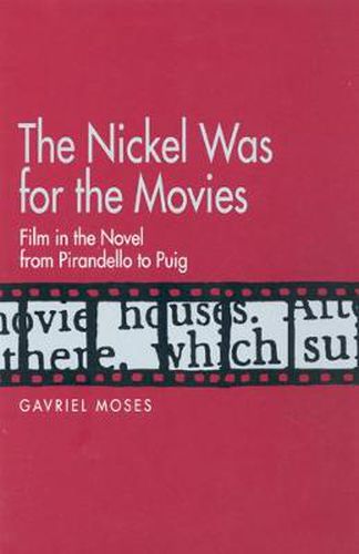 Cover image for The Nickel Was for the Movies: Film in the Novel from Pirandello to Puig