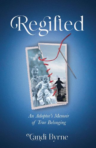 Cover image for Regifted: An Adoptee's Memoir of True Belonging