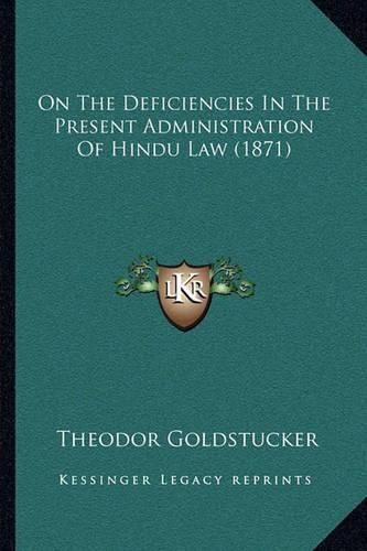 Cover image for On the Deficiencies in the Present Administration of Hindu Law (1871)