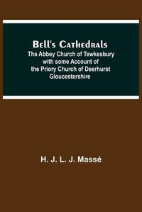 Cover image for Bell'S Cathedrals; The Abbey Church Of Tewkesbury With Some Account Of The Priory Church Of Deerhurst Gloucestershire