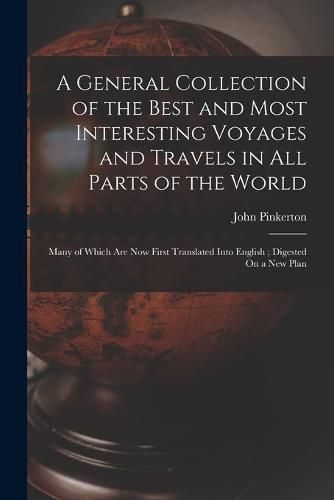 A General Collection of the Best and Most Interesting Voyages and Travels in All Parts of the World