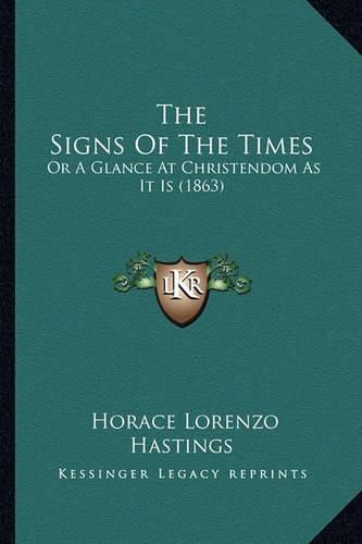 Cover image for The Signs of the Times: Or a Glance at Christendom as It Is (1863)