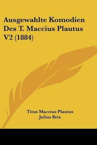 Ausgewahlte Komodien Des T. Maccius Plautus V2 (1884)