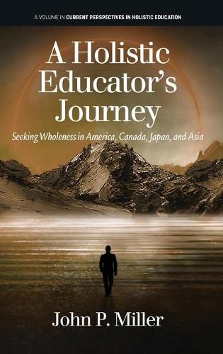 Cover image for A Holistic Educator's Journey: Seeking Wholeness in America, Canada, Japan and Asia