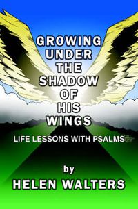 Cover image for Growing Under the Shadow of His Wings: Life Lessons with Psalms