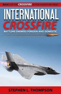 Cover image for International Crossfire: Battling Enemies Foreign and Domestic