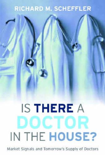 Cover image for Is There a Doctor in the House?: Market Signals and Tomorrow's Supply of Doctors