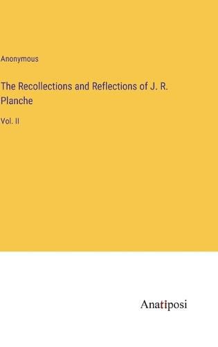 Cover image for The Recollections and Reflections of J. R. Planche