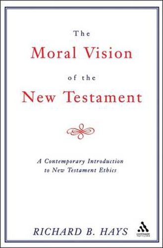 Cover image for Moral Vision of the New Testament: A Contemporary Introduction To New Testament Ethics