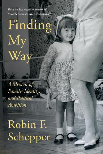 Cover image for Finding My Way: A Memoir of Family, Identity, and Political, Ambition