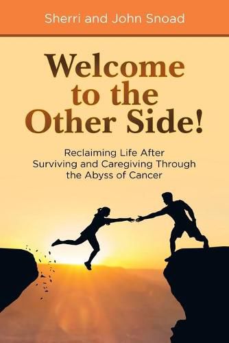 Cover image for Welcome to the Other Side!: Reclaiming Life After Surviving and Caregiving Through the Abyss of Cancer