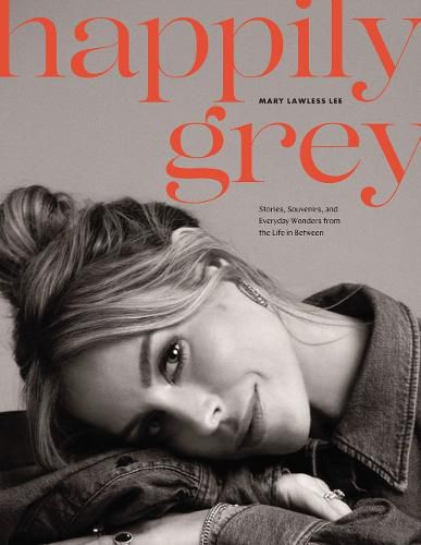 Cover image for Happily Grey: Stories, Souvenirs, and Everyday Wonders from the Life In Between